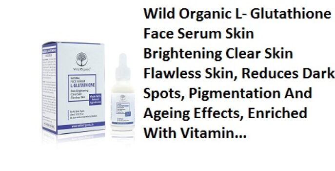 Wild Organic L- Glutathione Face Serum Skin Brightening Clear Skin Flawless Skin, Reduces Dark Spots