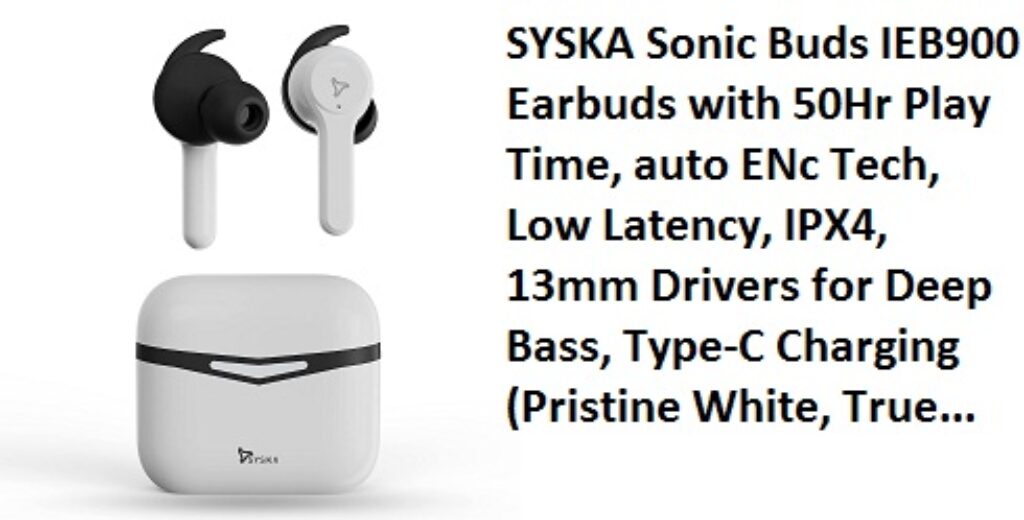 SYSKA Sonic Buds IEB900 Earbuds with 50Hr Play Time