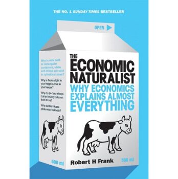 The Economic Naturalist: Why Economics Explains Almost Everything Paperback – 3 April 2008