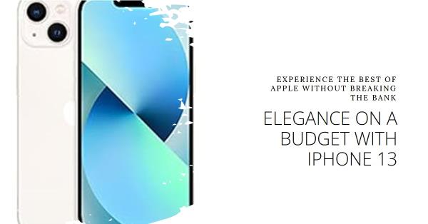 iPhone 13: Apple Elegance on a Budget