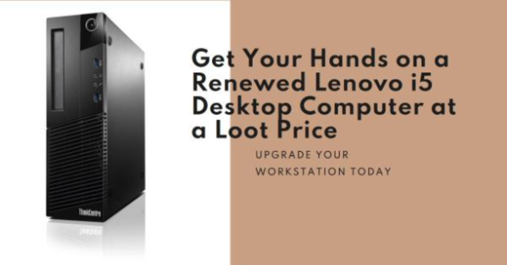 Renewed Lenovo i5 Desktop Computer at Loot Price